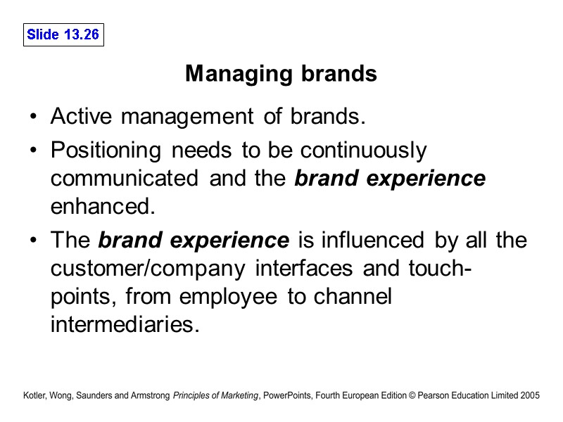 Managing brands Active management of brands. Positioning needs to be continuously communicated and the